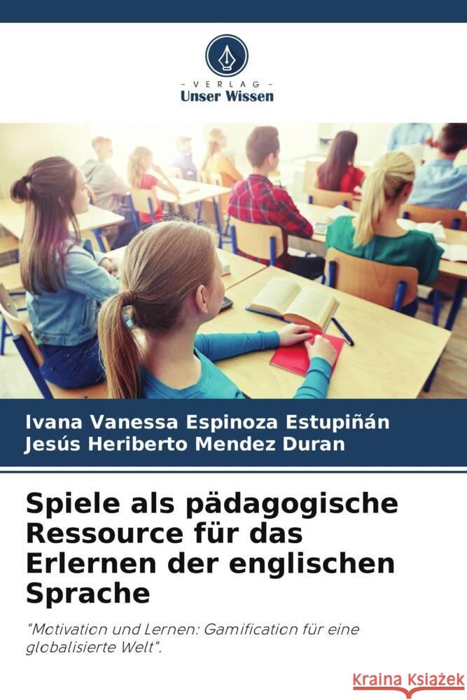 Spiele als pädagogische Ressource für das Erlernen der englischen Sprache Espinoza Estupiñán, Ivana Vanessa, Mendez Duran, Jesús Heriberto 9786203298253