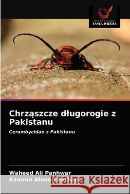 Chrząszcze dlugorogie z Pakistanu Waheed Ali Panhwar, Kamran Ahmed Pathan 9786203299144 Wydawnictwo Nasza Wiedza