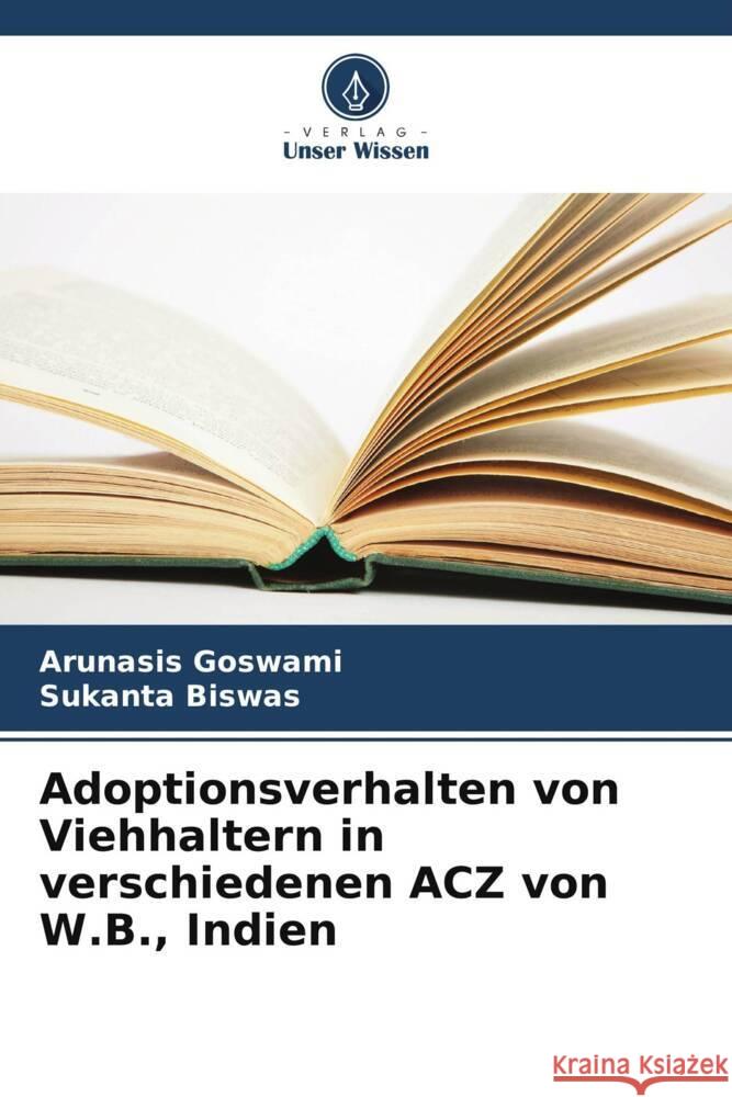 Adoptionsverhalten von Viehhaltern in verschiedenen ACZ von W.B., Indien Goswami, Arunasis, Biswas, Sukanta 9786203299618 Verlag Unser Wissen