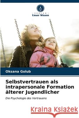 Selbstvertrauen als intrapersonale Formation älterer Jugendlicher Oksana Golub 9786203299755