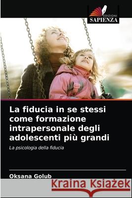 La fiducia in se stessi come formazione intrapersonale degli adolescenti più grandi Golub, Oksana 9786203299779