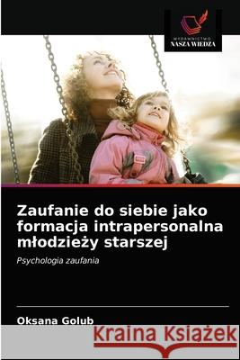 Zaufanie do siebie jako formacja intrapersonalna mlodzieży starszej Golub, Oksana 9786203299953