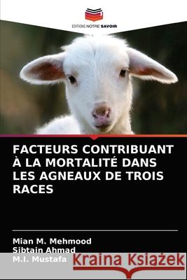 Facteurs Contribuant À La Mortalité Dans Les Agneaux de Trois Races Mehmood, Mian M. 9786203300314