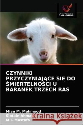 Czynniki PrzyczyniajĄce SiĘ Do ŚmiertelnoŚci U Baranek Trzech Ras Mehmood, Mian M. 9786203300352