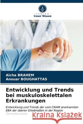 Entwicklung und Trends bei muskuloskelettalen Erkrankungen Aïcha Brahem, Anouar Boughattas 9786203301717