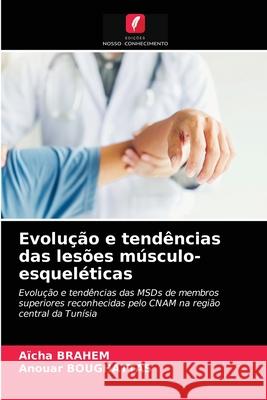 Evolução e tendências das lesões músculo-esqueléticas Aïcha Brahem, Anouar Boughattas 9786203301779