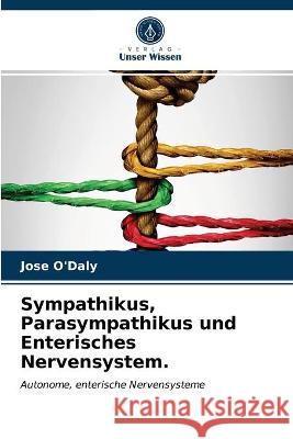 Sympathikus, Parasympathikus und Enterisches Nervensystem. Jose O'Daly 9786203302400 Verlag Unser Wissen