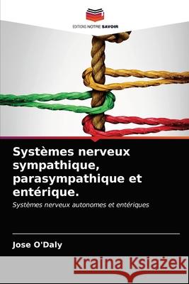 Systèmes nerveux sympathique, parasympathique et entérique. O'Daly, Jose 9786203302424