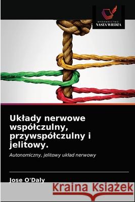 Uklady nerwowe wspólczulny, przywspólczulny i jelitowy. Jose O'Daly 9786203302455