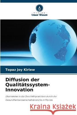 Diffusion der Qualitatssystem-Innovation Topaz Joy Kirlew   9786203302523 International Book Market Service Ltd