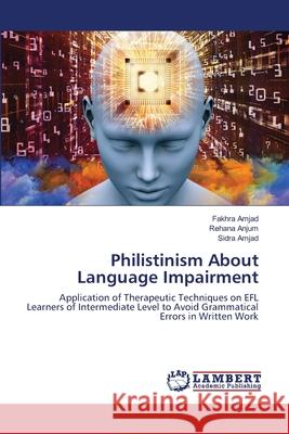 Philistinism About Language Impairment Fakhra Amjad Rehana Anjum Sidra Amjad 9786203303063