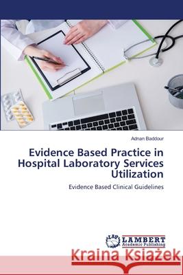 Evidence Based Practice in Hospital Laboratory Services Utilization Adnan Baddour 9786203303087