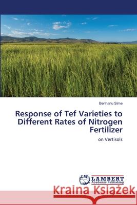 Response of Tef Varieties to Different Rates of Nitrogen Fertilizer Berihanu Sime 9786203303254