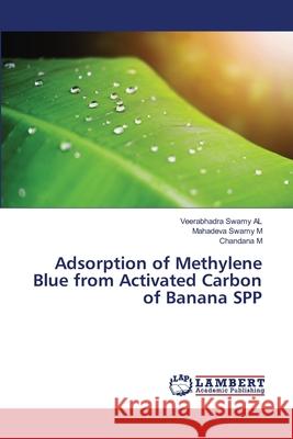 Adsorption of Methylene Blue from Activated Carbon of Banana SPP Veerabhadra Swamy Al Mahadeva Swamy M Chandana M 9786203303292