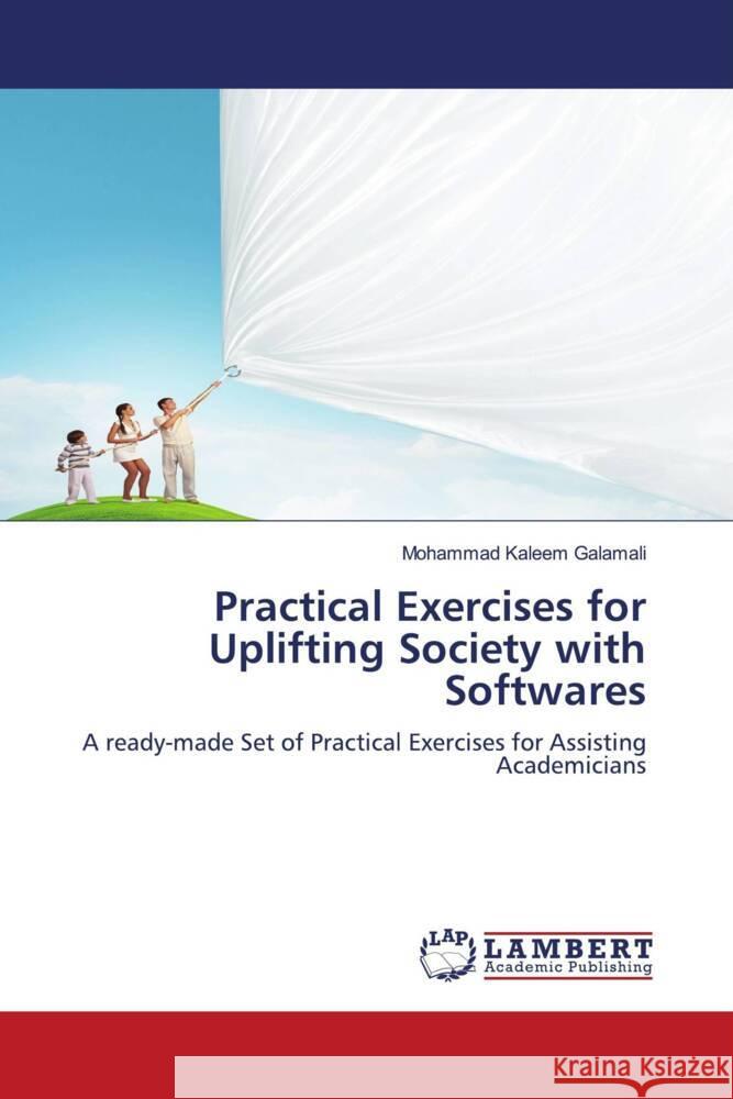 Practical Exercises for Uplifting Society with Softwares Galamali, Mohammad Kaleem 9786203303544 LAP Lambert Academic Publishing