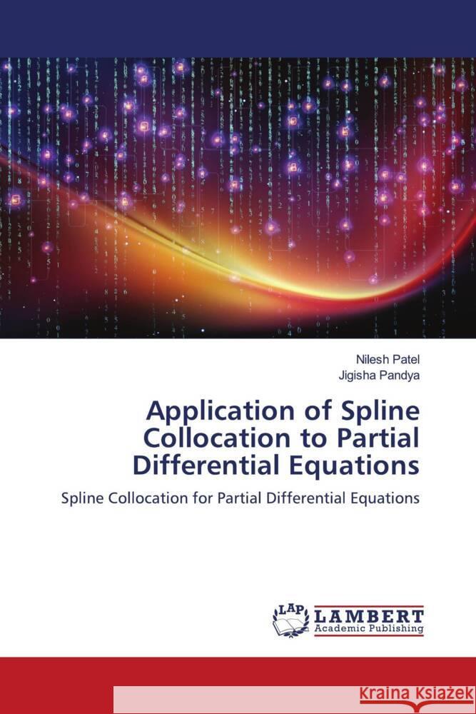 Application of Spline Collocation to Partial Differential Equations Patel, Nilesh, Pandya, Jigisha 9786203303926