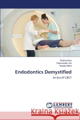 Endodontics Demystified Rudhra Koul Padmanabh Jha Vineeta Nikhil 9786203303957 LAP Lambert Academic Publishing