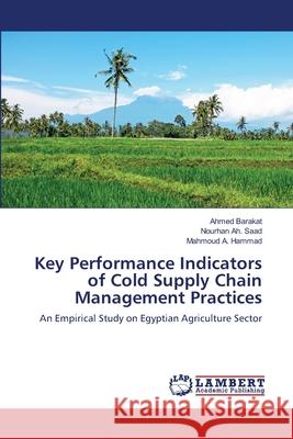 Key Performance Indicators of Cold Supply Chain Management Practices Ahmed Barakat Nourhan Ah Saad Mahmoud A. Hammad 9786203304190