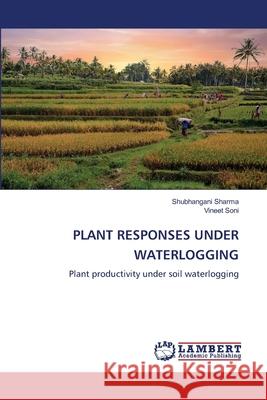 Plant Responses Under Waterlogging Shubhangani Sharma Vineet Soni 9786203304503 LAP Lambert Academic Publishing