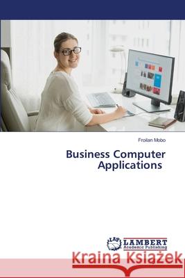 Business Computer Applications Froilan Mobo 9786203304510