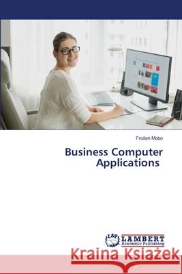 Business Computer Applications Froilan Mobo 9786203304510 LAP Lambert Academic Publishing