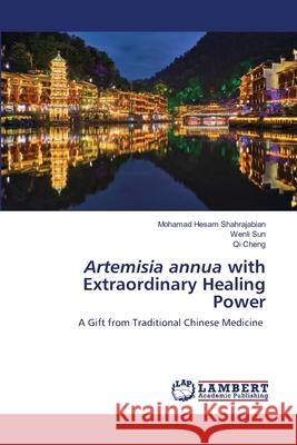 Artemisia annua with Extraordinary Healing Power Mohamad Hesam Shahrajabian Wenli Sun Qi Cheng 9786203304534 LAP Lambert Academic Publishing