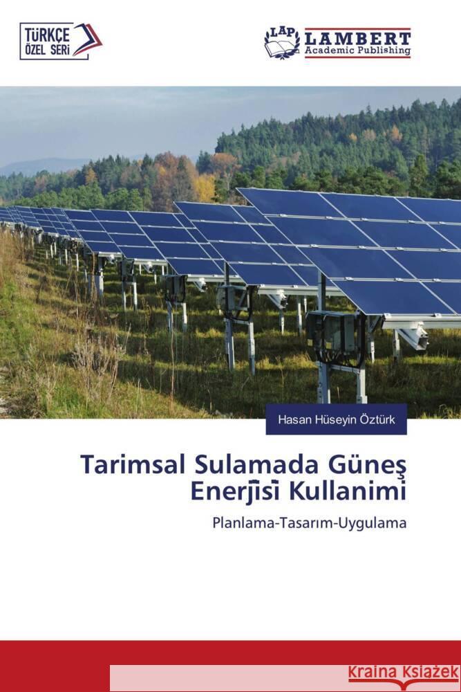 Tarimsal Sulamada Günes Enerji si  Kullanimi Ozturk, Hasan Huseyin 9786203304565 LAP Lambert Academic Publishing