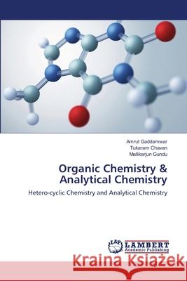 Organic Chemistry & Analytical Chemistry Amrut Gaddamwar Tukaram Chavan Mallikarjun Gundu 9786203304763