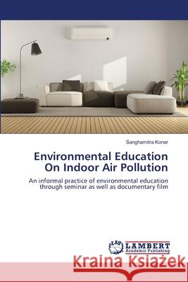 Environmental Education On Indoor Air Pollution Sanghamitra Konar 9786203305357 LAP Lambert Academic Publishing