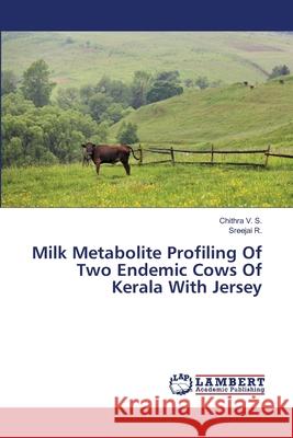 Milk Metabolite Profiling Of Two Endemic Cows Of Kerala With Jersey Chithra V Sreejai R 9786203305401