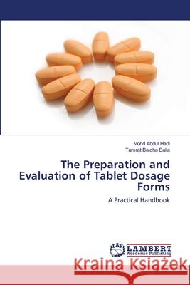 The Preparation and Evaluation of Tablet Dosage Forms Mohd Abdul Hadi, Tamrat Balcha Balla 9786203305524 LAP Lambert Academic Publishing