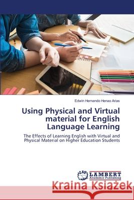 Using Physical and Virtual material for English Language Learning Edwin Hernando Henao Arias 9786203305531 LAP Lambert Academic Publishing
