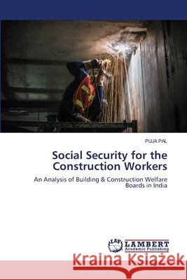 Social Security for the Construction Workers Puja Pal 9786203305685