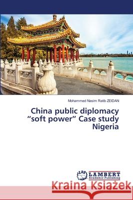 China public diplomacy soft power Case study Nigeria Mohammed Nasim Ratib Zeidan 9786203305715 LAP Lambert Academic Publishing