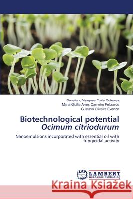 Biotechnological potential Ocimum citriodurum Cassiano Vasques Frota Guterres Maria Giullia Alves Carneiro Felizardo Gustavo Oliveira Everton 9786203305968
