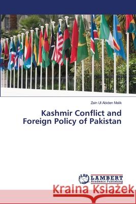 Kashmir Conflict and Foreign Policy of Pakistan Zain Ul Abiden Malik 9786203305999