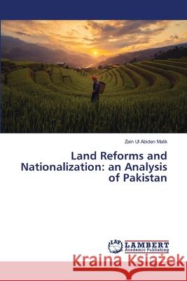 Land Reforms and Nationalization: an Analysis of Pakistan Zain Ul Abiden Malik 9786203306002 LAP Lambert Academic Publishing