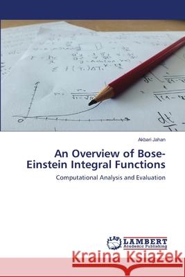 An Overview of Bose-Einstein Integral Functions Akbari Jahan 9786203306194