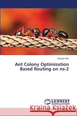 Ant Colony Optimization Based Routing on ns-2 Anupam Sen 9786203306354