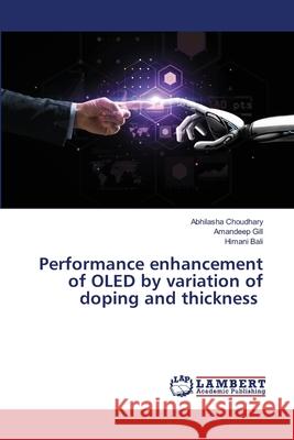 Performance enhancement of OLED by variation of doping and thickness Abhilasha Choudhary Amandeep Gill Himani Bali 9786203306453 LAP Lambert Academic Publishing