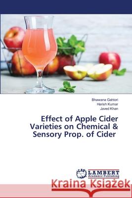 Effect of Apple Cider Varieties on Chemical & Sensory Prop. of Cider Bhawana Gahtori Harish Kumar Javed Khan 9786203306545 LAP Lambert Academic Publishing