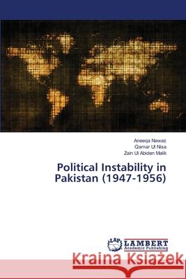 Political Instability in Pakistan (1947-1956) Aneeqa Nawaz Qamar U Zain Ul Abiden Malik 9786203306576