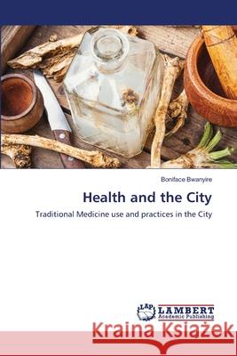 Health and the City Boniface Bwanyire 9786203306590