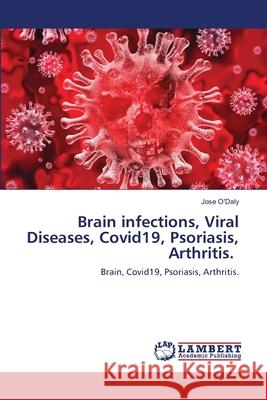 Brain infections, Viral Diseases, Covid19, Psoriasis, Arthritis. Jose O'Daly 9786203306644