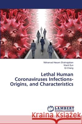 Lethal Human Coronaviruses Infections-Origins, and Characteristics Mohamad Hesam Shahrajabian Wenli Sun Qi Cheng 9786203306828 LAP Lambert Academic Publishing