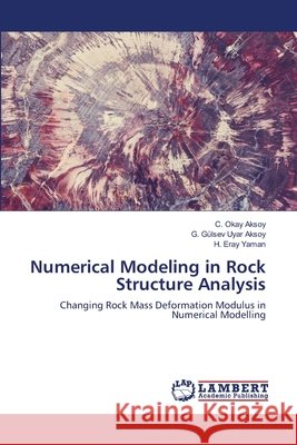 Numerical Modeling in Rock Structure Analysis C. Okay Aksoy G. G 9786203306903 LAP Lambert Academic Publishing