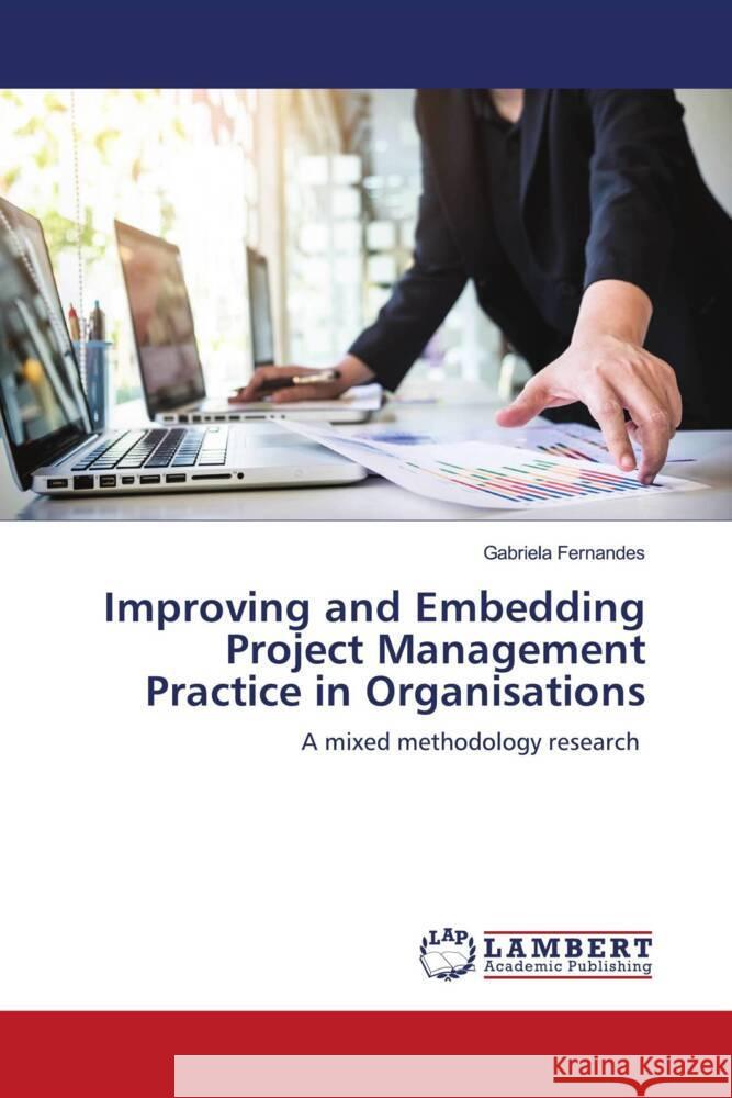 Improving and Embedding Project Management Practice in Organisations Fernandes, Gabriela 9786203307009