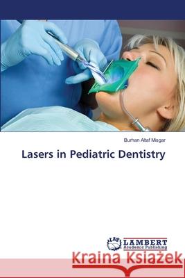 Lasers in Pediatric Dentistry Burhan Altaf Misgar 9786203307412