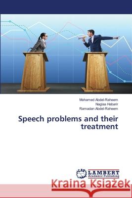 Speech problems and their treatment Mohamed Abdel-Raheem Naglaa Habarir Ramadan Abdel-Raheem 9786203307542 LAP Lambert Academic Publishing