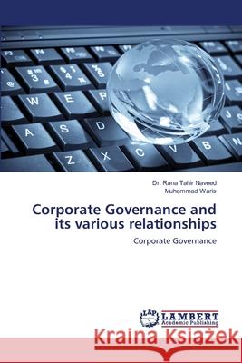 Corporate Governance and its various relationships Rana Tahir Naveed Muhammad Waris 9786203307740